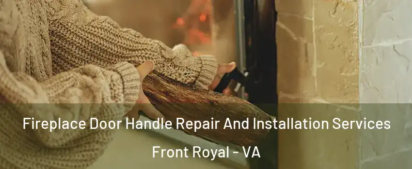  Fireplace Door Handle Repair And Installation Services Front Royal - VA