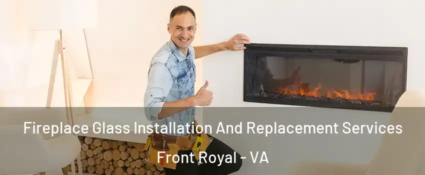  Fireplace Glass Installation And Replacement Services Front Royal - VA