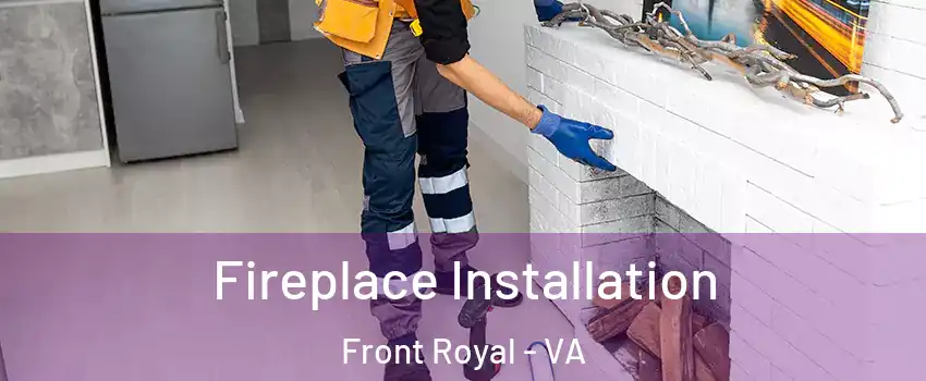  Fireplace Installation Front Royal - VA