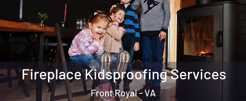  Fireplace Kidsproofing Services Front Royal - VA
