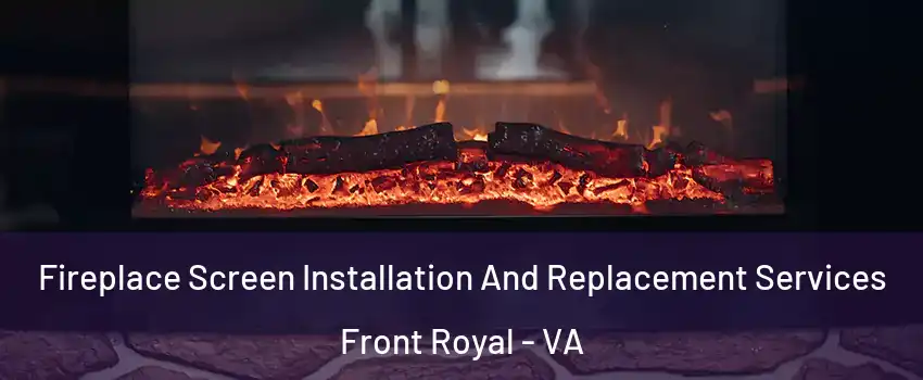  Fireplace Screen Installation And Replacement Services Front Royal - VA
