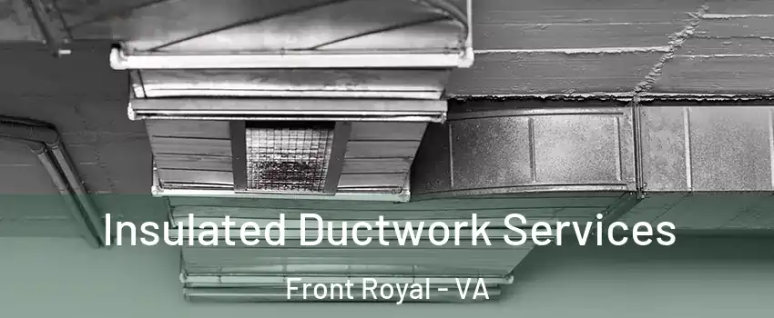  Insulated Ductwork Services Front Royal - VA