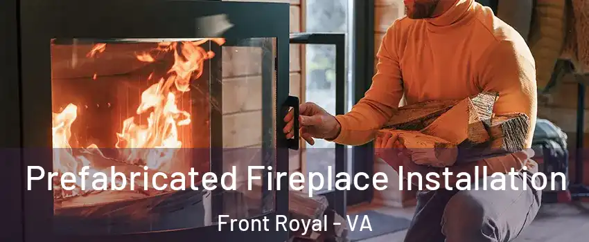  Prefabricated Fireplace Installation Front Royal - VA