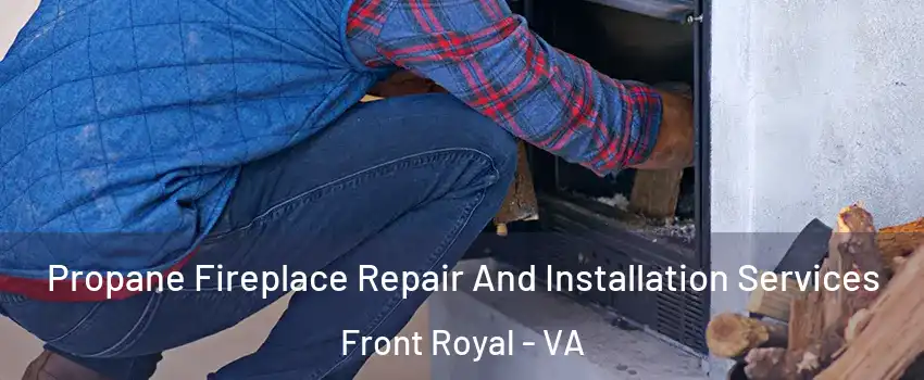  Propane Fireplace Repair And Installation Services Front Royal - VA