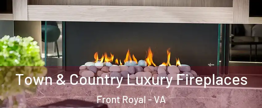  Town & Country Luxury Fireplaces Front Royal - VA