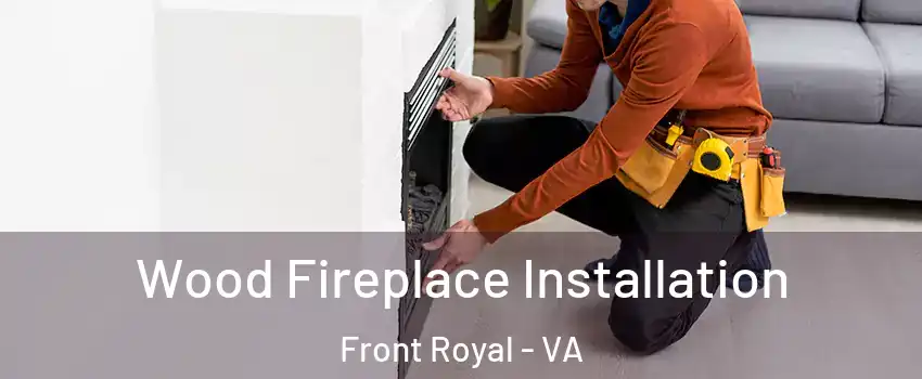  Wood Fireplace Installation Front Royal - VA