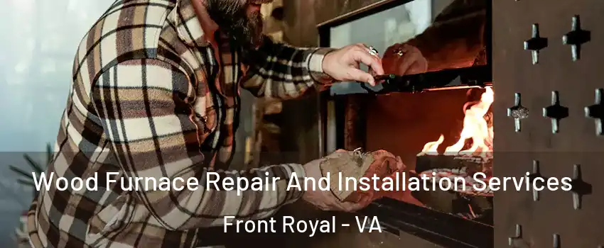  Wood Furnace Repair And Installation Services Front Royal - VA